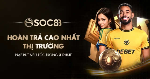 Cách Tận Dụng Hoàn Trả 1.58% Tổng Cược SOC88